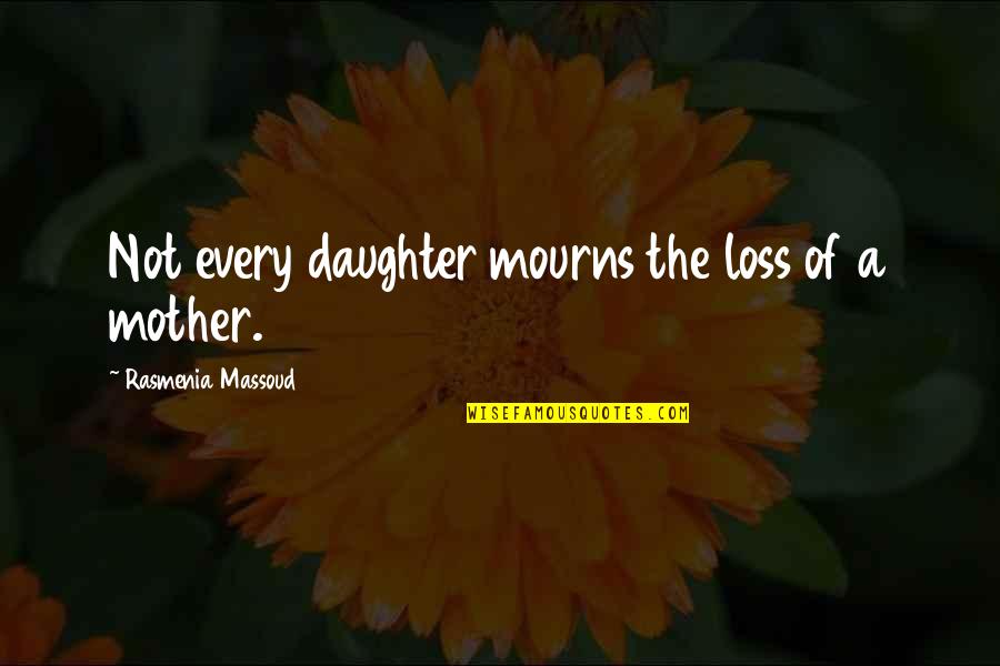 Massoud Quotes By Rasmenia Massoud: Not every daughter mourns the loss of a