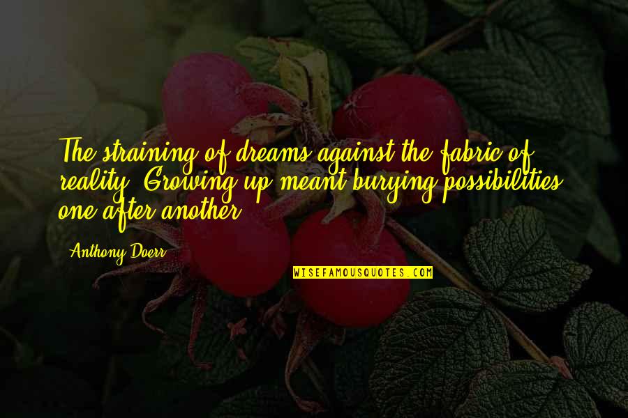Massoudi And Jackson Quotes By Anthony Doerr: The straining of dreams against the fabric of Massoudi And Jackson Quotes By Anthony Doerr: The straining of dreams against the fabric of