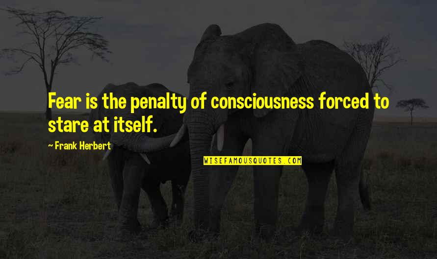 Massoudi Laguna Quotes By Frank Herbert: Fear is the penalty of consciousness forced to