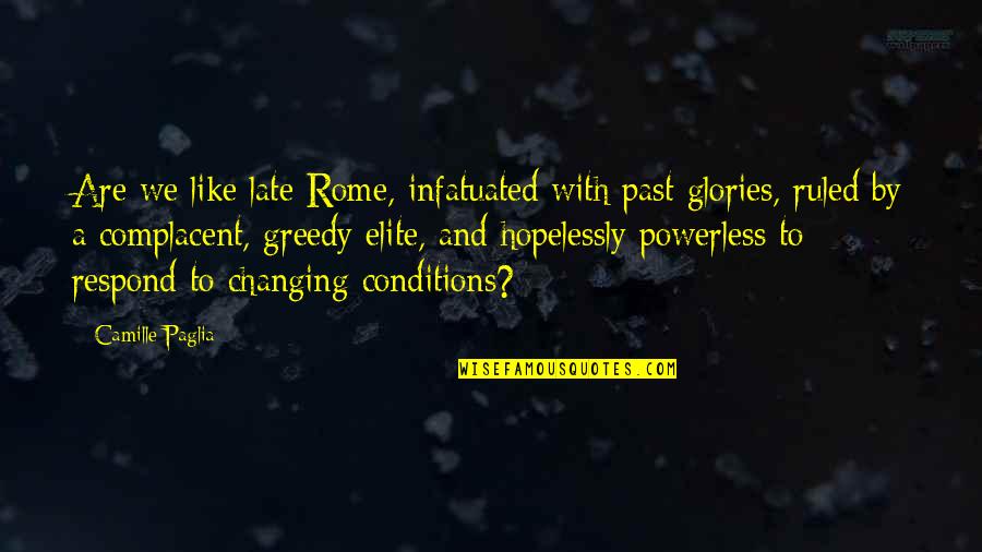 Massoumeh Hooshdaran Quotes By Camille Paglia: Are we like late Rome, infatuated with past