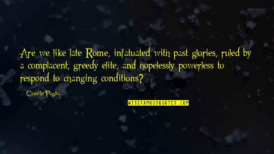 Massoumeh Hooshdaran Quotes By Camille Paglia: Are we like late Rome, infatuated with past Massoumeh Hooshdaran Quotes By Camille Paglia: Are we like late Rome, infatuated with past