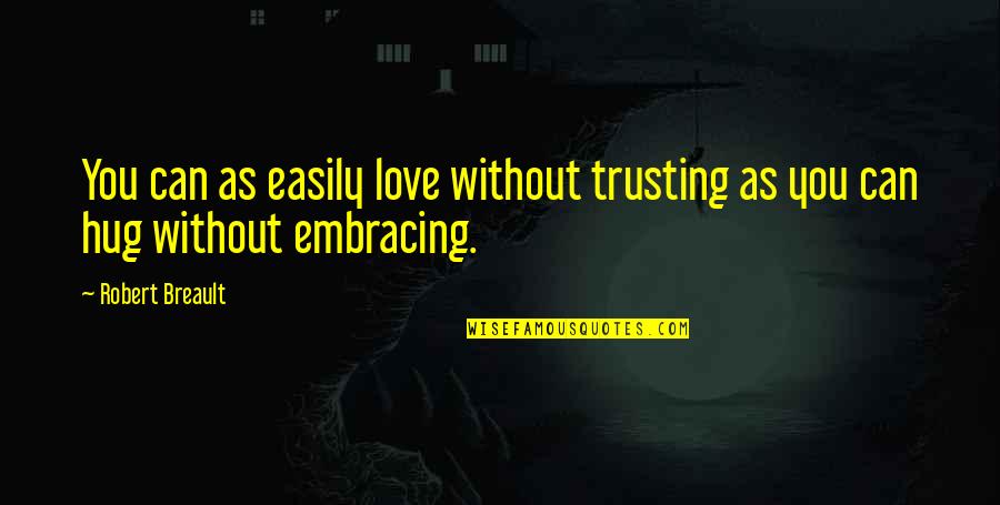 Massoumeh Kharazmi Quotes By Robert Breault: You can as easily love without trusting as