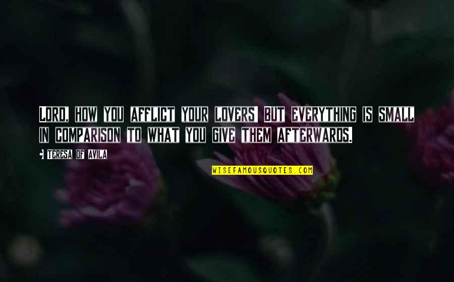 Massoumeh Kharazmi Quotes By Teresa Of Avila: Lord, how you afflict your lovers! But everything