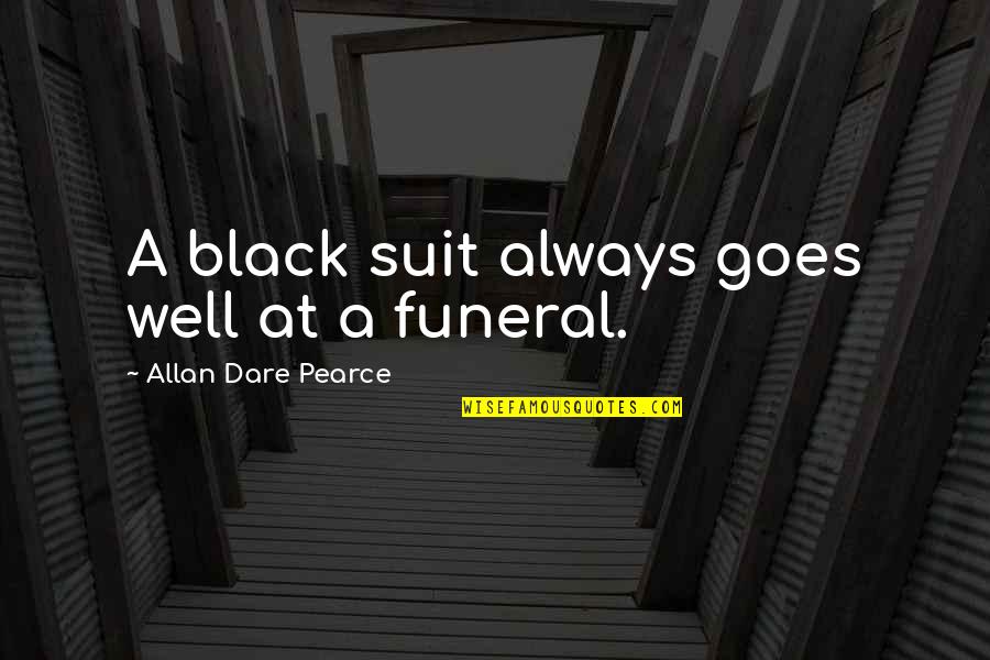 Massoumeh Quotes By Allan Dare Pearce: A black suit always goes well at a