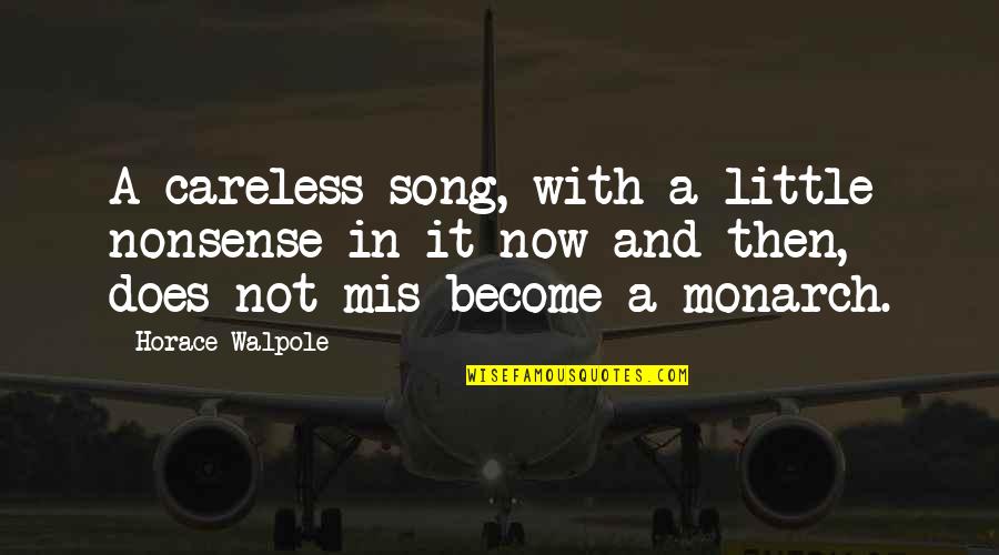 Massoumi Kamran Quotes By Horace Walpole: A careless song, with a little nonsense in Massoumi Kamran Quotes By Horace Walpole: A careless song, with a little nonsense in