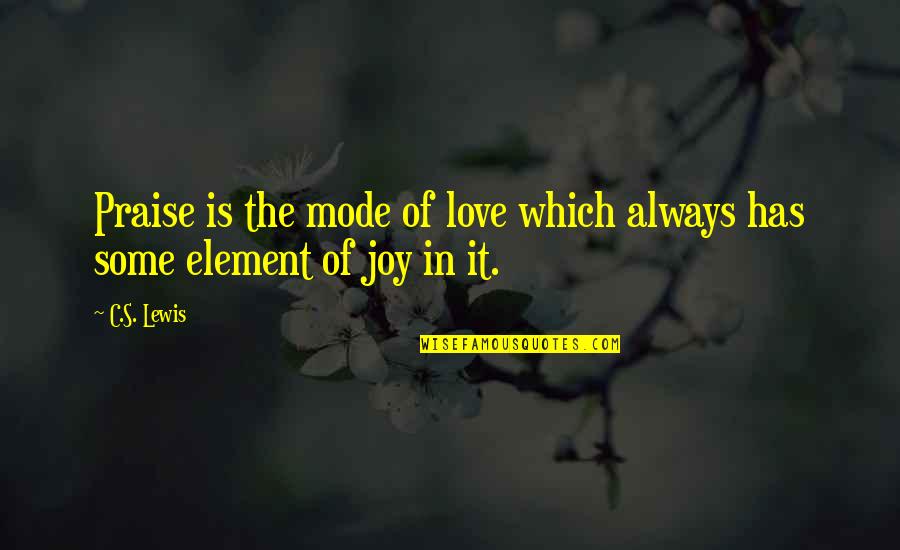 Massoumi Mehran Quotes By C.S. Lewis: Praise is the mode of love which always