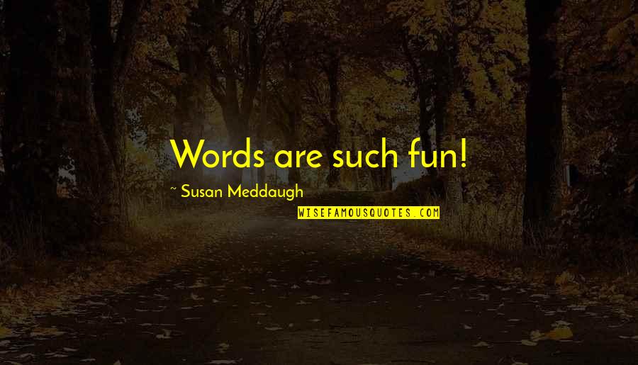 Massoumi Mehran Quotes By Susan Meddaugh: Words are such fun!
