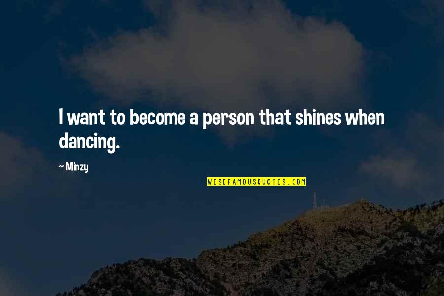 Massucco Miller Quotes By Minzy: I want to become a person that shines