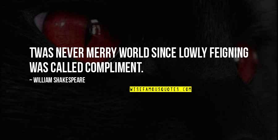 Massutera Quotes By William Shakespeare: Twas never merry world Since lowly feigning was