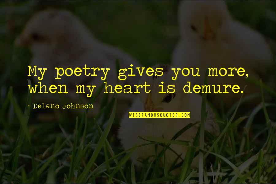 Mast Malang Quotes By Delano Johnson: My poetry gives you more, when my heart