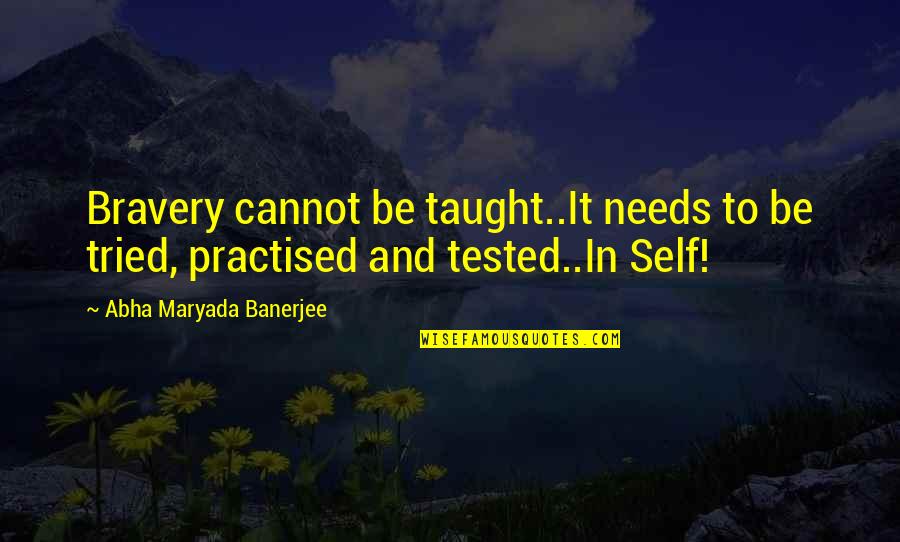 Mast Maula Quotes By Abha Maryada Banerjee: Bravery cannot be taught..It needs to be tried, Mast Maula Quotes By Abha Maryada Banerjee: Bravery cannot be taught..It needs to be tried,