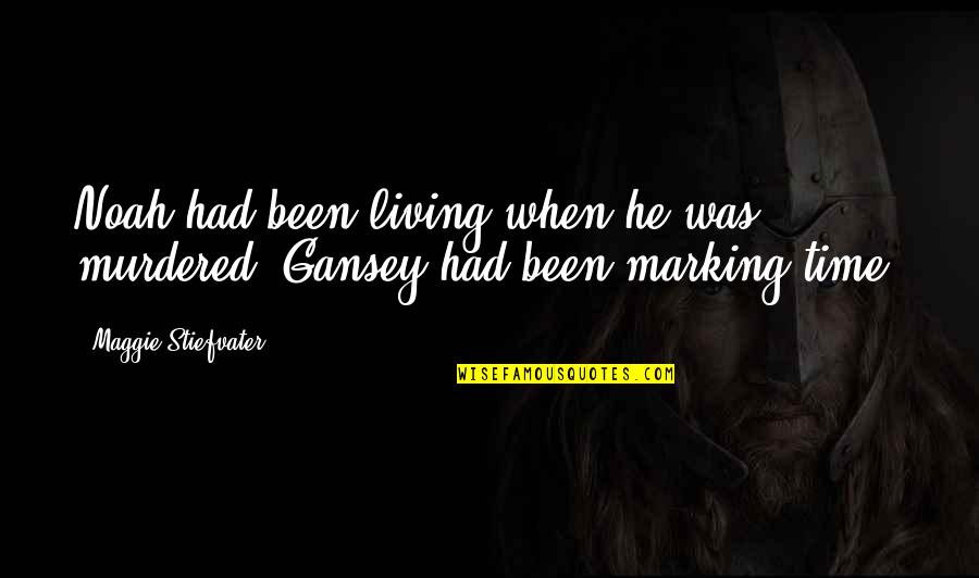 Mast Maula Quotes By Maggie Stiefvater: Noah had been living when he was murdered. Mast Maula Quotes By Maggie Stiefvater: Noah had been living when he was murdered.
