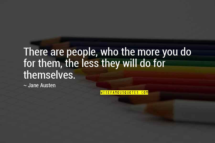 Masta Quotes By Jane Austen: There are people, who the more you do