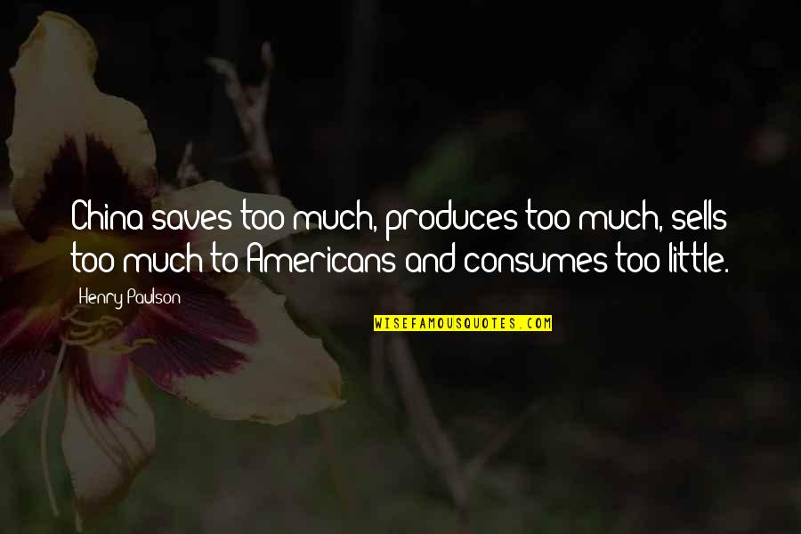 Mastalerz Zaw D Quotes By Henry Paulson: China saves too much, produces too much, sells Mastalerz Zaw D Quotes By Henry Paulson: China saves too much, produces too much, sells