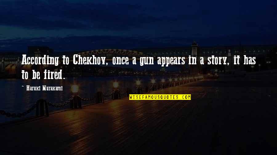 Mastalir Twins Quotes By Haruki Murakami: According to Chekhov, once a gun appears in Mastalir Twins Quotes By Haruki Murakami: According to Chekhov, once a gun appears in