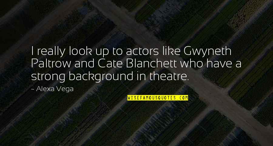 Mastana Mahi Quotes By Alexa Vega: I really look up to actors like Gwyneth Mastana Mahi Quotes By Alexa Vega: I really look up to actors like Gwyneth