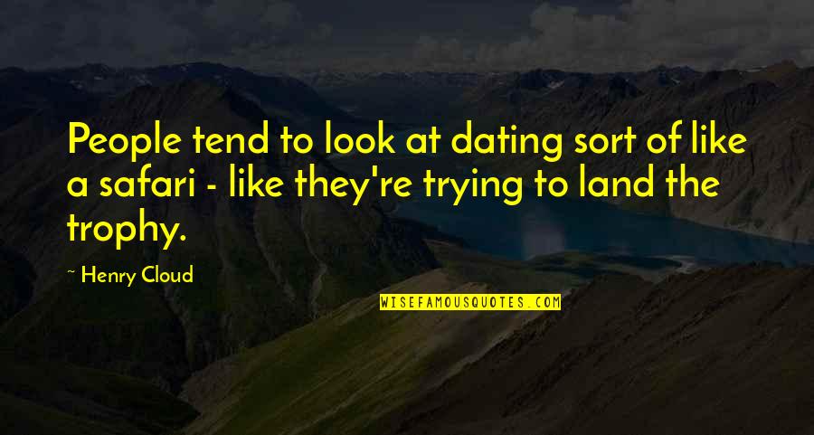 Mastandrea Obituary Quotes By Henry Cloud: People tend to look at dating sort of
