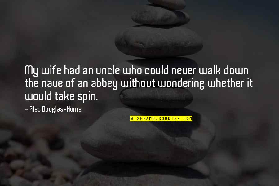 Mastantuono Law Quotes By Alec Douglas-Home: My wife had an uncle who could never Mastantuono Law Quotes By Alec Douglas-Home: My wife had an uncle who could never