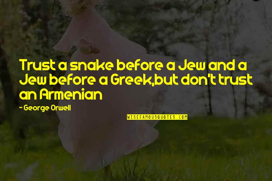Mastectomies Dressing Quotes By George Orwell: Trust a snake before a Jew and a