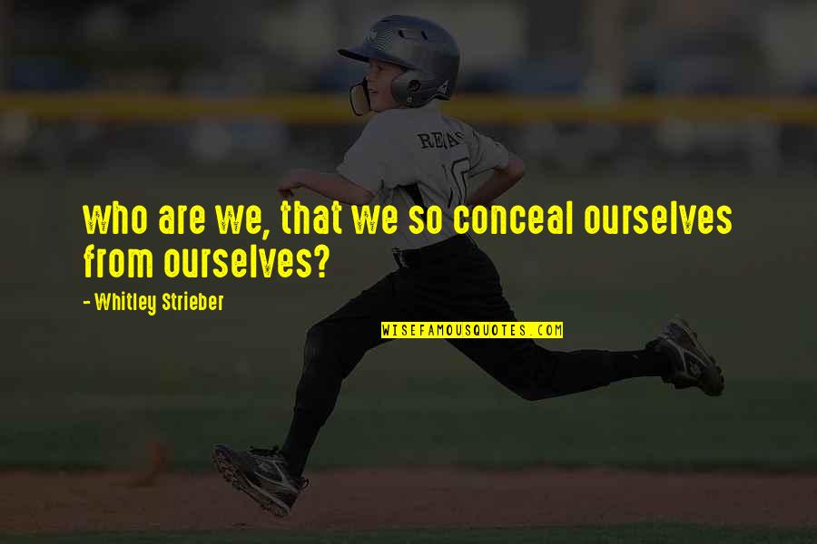 Mastectomies Dressing Quotes By Whitley Strieber: who are we, that we so conceal ourselves Mastectomies Dressing Quotes By Whitley Strieber: who are we, that we so conceal ourselves