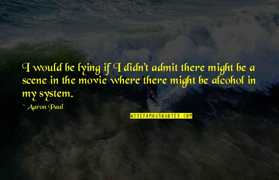 Mastectomies Per Year Quotes By Aaron Paul: I would be lying if I didn't admit Mastectomies Per Year Quotes By Aaron Paul: I would be lying if I didn't admit