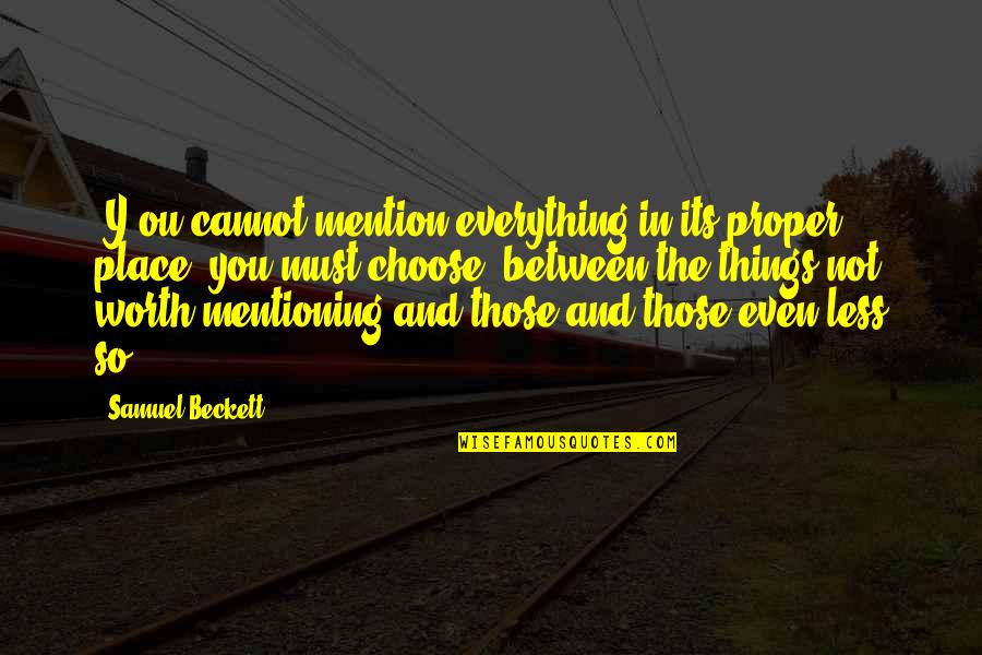 Masted Quotes By Samuel Beckett: [Y]ou cannot mention everything in its proper place,