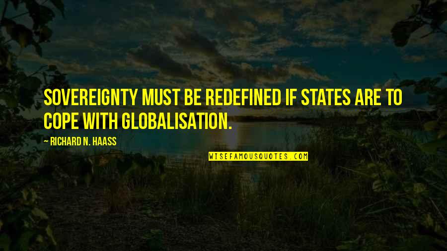 Mastema Shin Quotes By Richard N. Haass: Sovereignty must be redefined if states are to Mastema Shin Quotes By Richard N. Haass: Sovereignty must be redefined if states are to