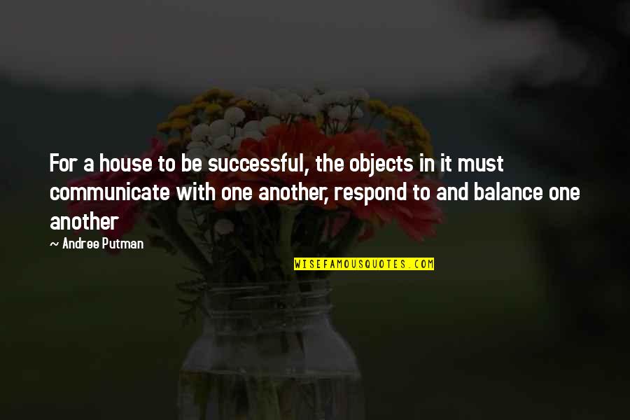 Master And Beginner Quotes By Andree Putman: For a house to be successful, the objects