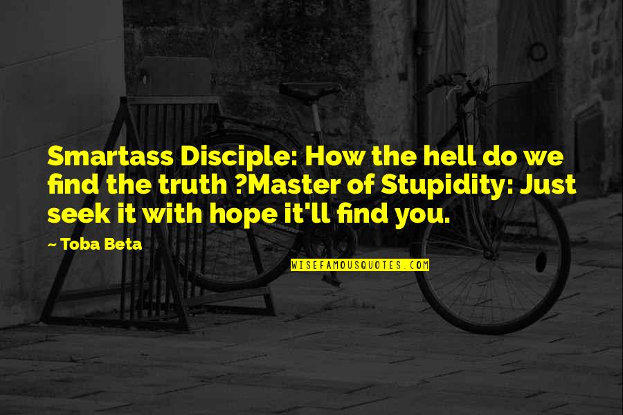 Master And Disciple Quotes By Toba Beta: Smartass Disciple: How the hell do we find