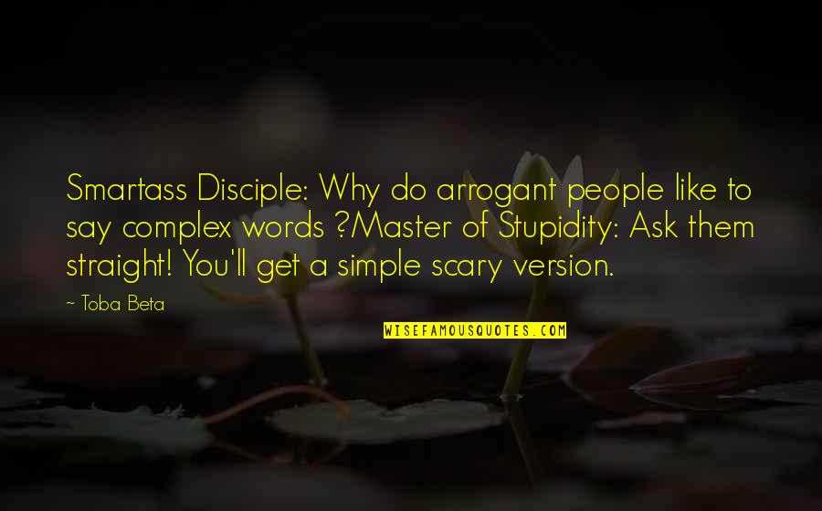 Master And Disciple Quotes By Toba Beta: Smartass Disciple: Why do arrogant people like to