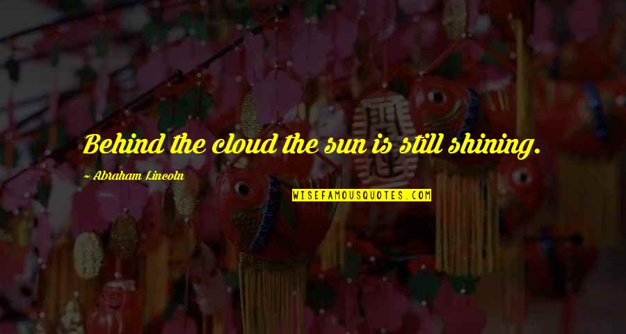 Master And Margarita Important Quotes By Abraham Lincoln: Behind the cloud the sun is still shining. Master And Margarita Important Quotes By Abraham Lincoln: Behind the cloud the sun is still shining.