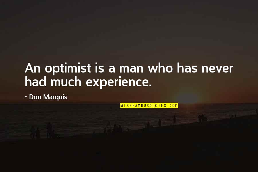 Master And Padawan Quotes By Don Marquis: An optimist is a man who has never