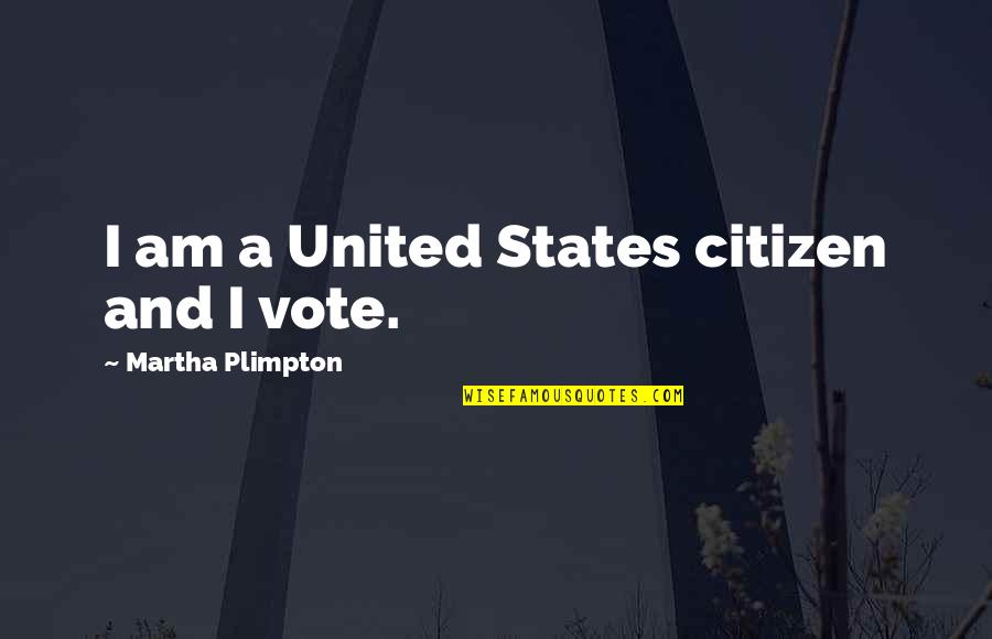 Master And Padawan Quotes By Martha Plimpton: I am a United States citizen and I