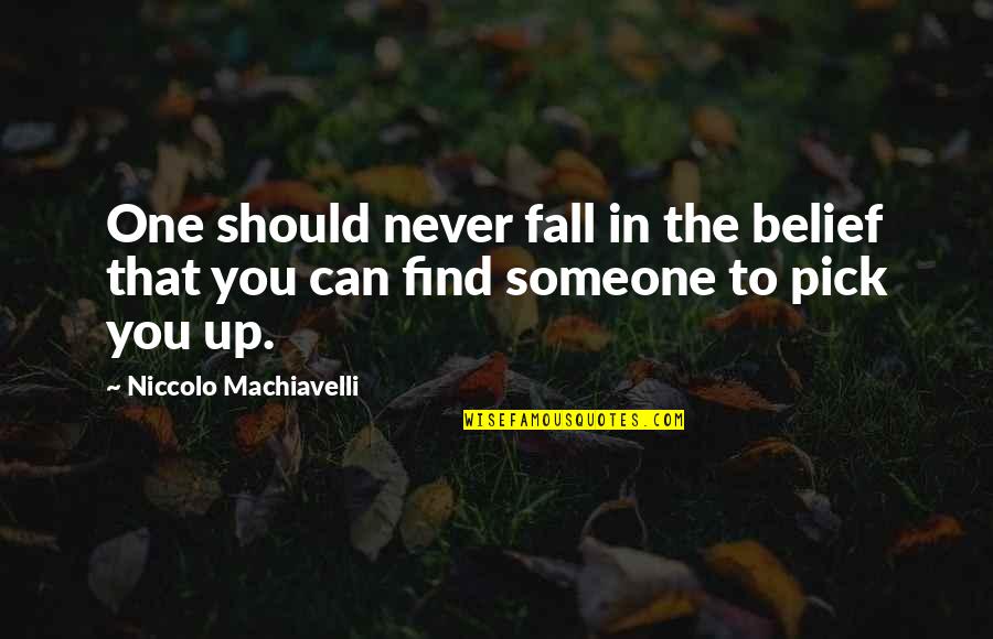 Master And Padawan Quotes By Niccolo Machiavelli: One should never fall in the belief that