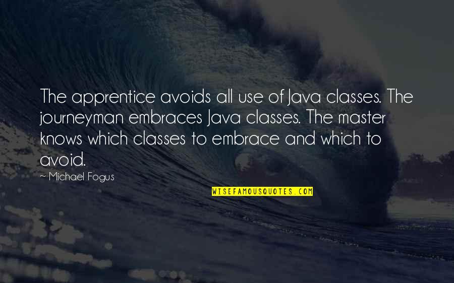 Master Apprentice Quotes By Michael Fogus: The apprentice avoids all use of Java classes.