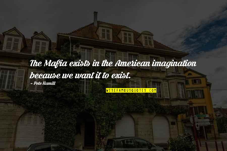 Master Bedroom Wall Quotes By Pete Hamill: The Mafia exists in the American imagination because