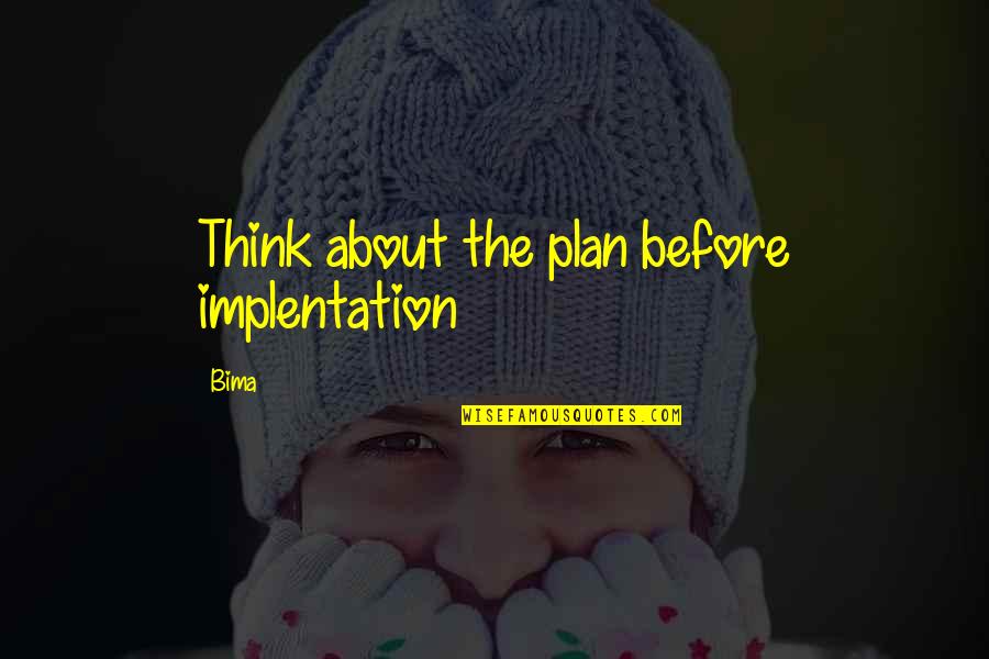 Master Blaster Quotes By Bima: Think about the plan before implentation