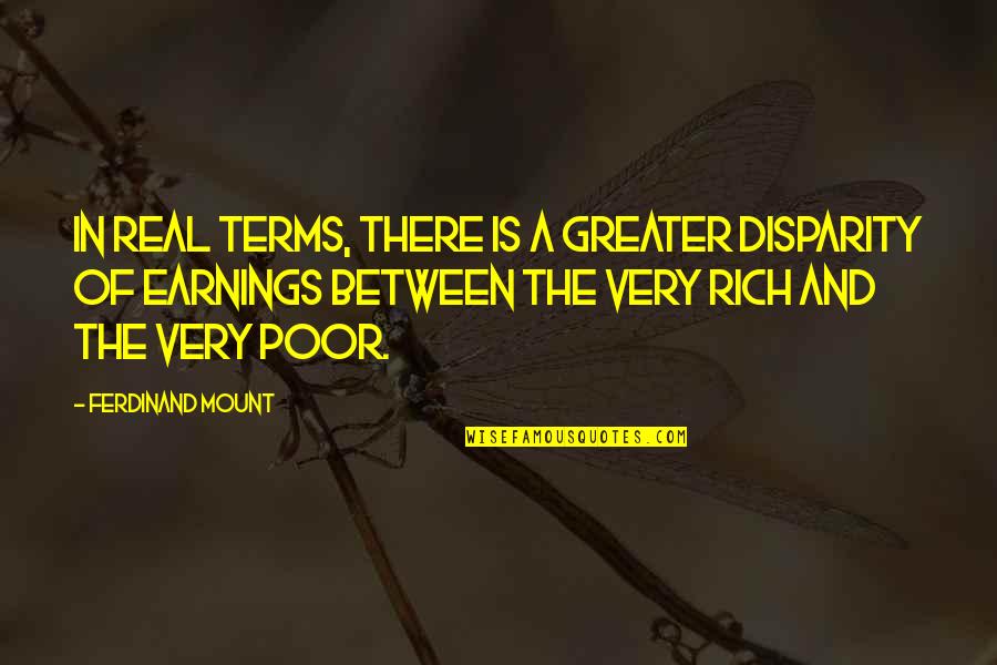 Master Blaster Quotes By Ferdinand Mount: In real terms, there is a greater disparity Master Blaster Quotes By Ferdinand Mount: In real terms, there is a greater disparity