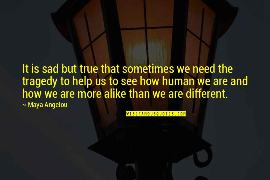 Master Blaster Quotes By Maya Angelou: It is sad but true that sometimes we Master Blaster Quotes By Maya Angelou: It is sad but true that sometimes we