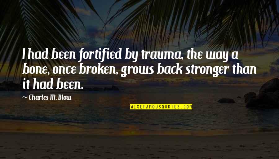 Master Boo Quotes By Charles M. Blow: I had been fortified by trauma, the way Master Boo Quotes By Charles M. Blow: I had been fortified by trauma, the way