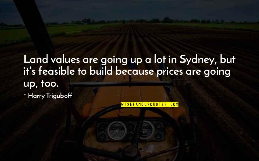 Master Boo Quotes By Harry Triguboff: Land values are going up a lot in