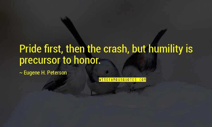 Master Control Program Quotes By Eugene H. Peterson: Pride first, then the crash, but humility is Master Control Program Quotes By Eugene H. Peterson: Pride first, then the crash, but humility is