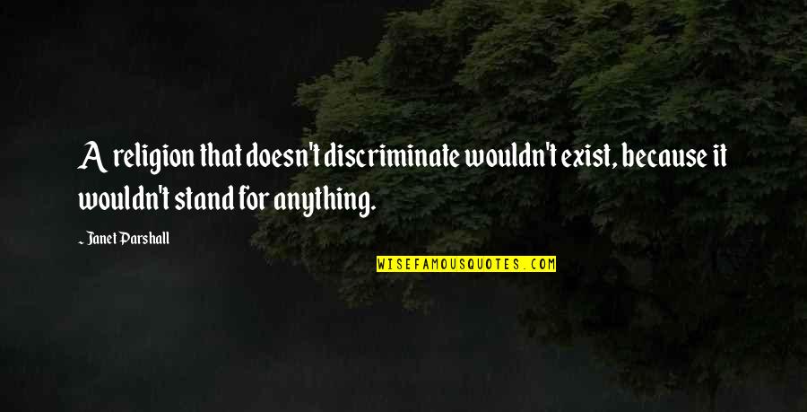 Master Dan Quotes By Janet Parshall: A religion that doesn't discriminate wouldn't exist, because Master Dan Quotes By Janet Parshall: A religion that doesn't discriminate wouldn't exist, because