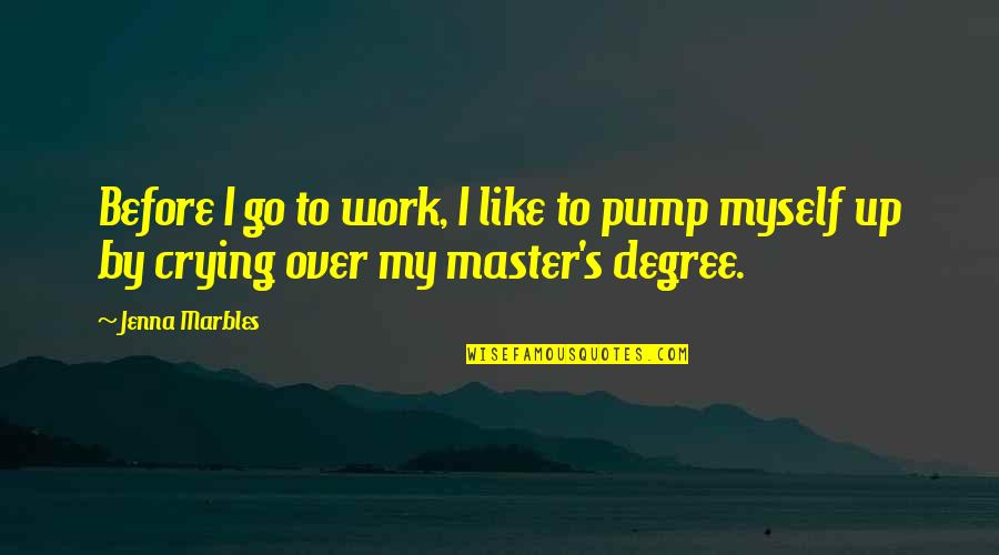 Master Degree Quotes By Jenna Marbles: Before I go to work, I like to