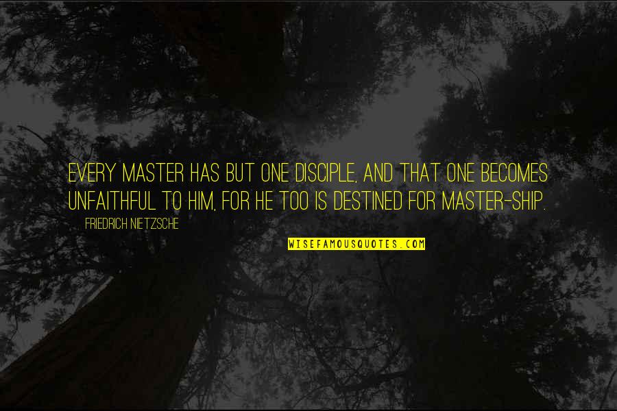 Master Disciple Quotes By Friedrich Nietzsche: Every master has but one disciple, and that Master Disciple Quotes By Friedrich Nietzsche: Every master has but one disciple, and that