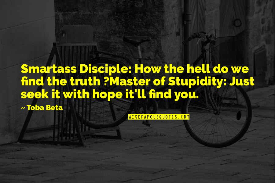 Master Disciple Quotes By Toba Beta: Smartass Disciple: How the hell do we find Master Disciple Quotes By Toba Beta: Smartass Disciple: How the hell do we find