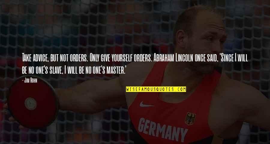 Master E K Quotes By Jim Rohn: Take advice, but not orders. Only give yourself Master E K Quotes By Jim Rohn: Take advice, but not orders. Only give yourself