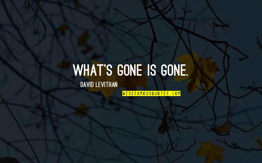 Master Ek Quotes By David Levithan: What's gone is gone.