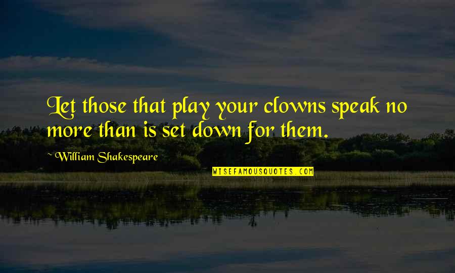 Master Ek Quotes By William Shakespeare: Let those that play your clowns speak no