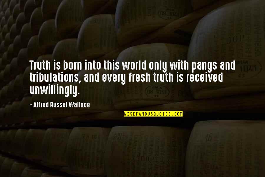 Master In The Art Of Living Quotes By Alfred Russel Wallace: Truth is born into this world only with Master In The Art Of Living Quotes By Alfred Russel Wallace: Truth is born into this world only with